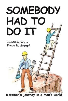 Somebody Had to Do It: a woman's journey in a man's world by Stumpf, Freda R.