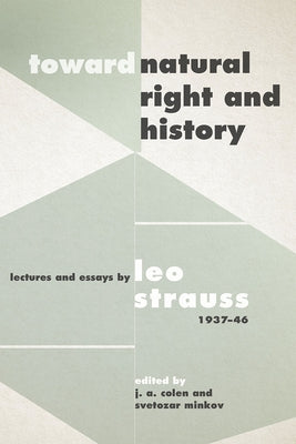 Toward Natural Right and History: Lectures and Essays by Leo Strauss, 1937-1946 by Strauss, Leo