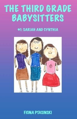 The Third Grade Babysitters: Sariah and Cynthia by Ptasinski, Fiona