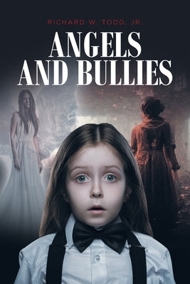 Angels and Bullies by Todd, Richard W., Jr.