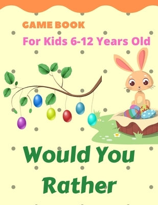 Would you Rather Game Book for Kids 6-12 Years Old: Hilarious Questions for the Whole Family & Friends by Clifford, Helen Ruth