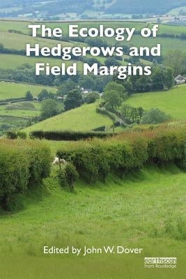 The Ecology of Hedgerows and Field Margins by Dover, John W.