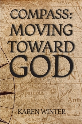 Compass: Moving Toward God by Winter, Karen