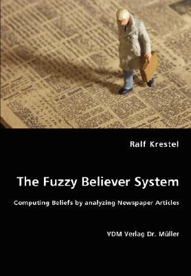 The Fuzzy Believer System. Computing Beliefs by analyzing Newspaper Articles by Krestel, Ralf