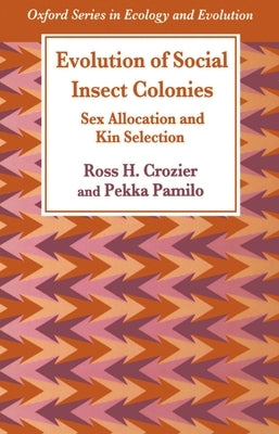 Evolution of Social Insect Colonies: Sex Allocation and Kin Selection by Crozier, Ross H.