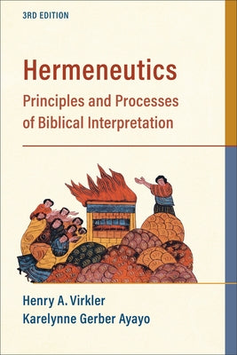 Hermeneutics: Principles and Processes of Biblical Interpretation by Virkler, Henry A.