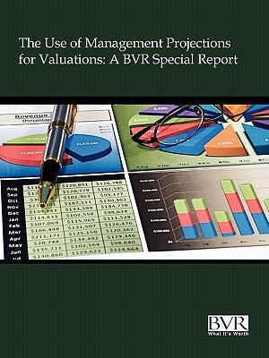 The Use of Management Projections for Valuations: A BVR Special Report by Bvr