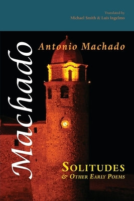 Solitudes and Other Early Poems by Machado, Antonio