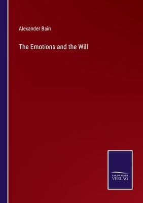 The Emotions and the Will by Bain, Alexander