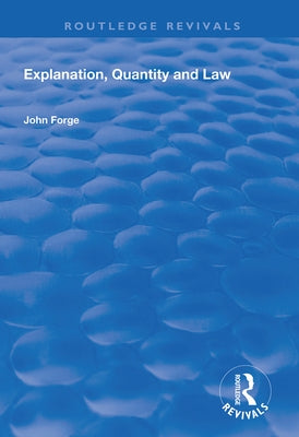 Explanation, Quantity and Law by Forge, John
