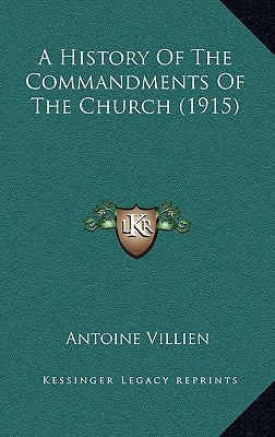 A History Of The Commandments Of The Church (1915) by Villien, Antoine