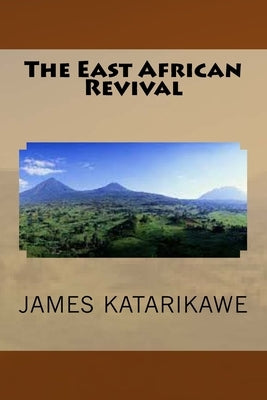 The East African Revival by Katarikawe, James