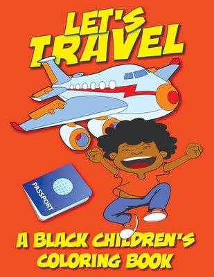 Let's Travel - A Black Children's Coloring Book by Coloring Books, Black Children's