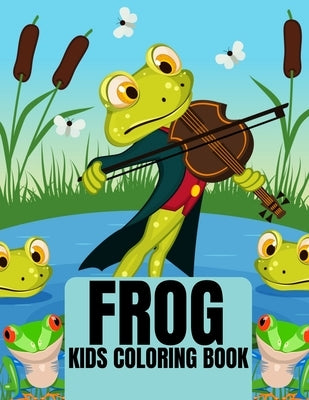 Frog Kids Coloring Book: 30 amazing and adorable frog illustration for coloring by Hugo, Warren
