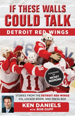 If These Walls Could Talk: Detroit Red Wings by Daniels, Ken