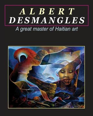 Albert Desmangles: a great master of Haitian art: A great master of Haitian art by Desmangles, Albert