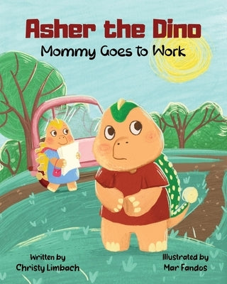 Asher the Dino - Mommy Goes to Work: Mommy Goes to Work by Limbach, Christy