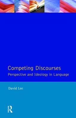 Competing Discourses: Perspective and Ideology in Language by Lee, David