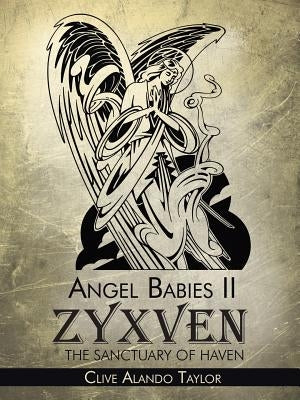 Angel Babies II: Zyxven the Sanctuary of Haven by Taylor, Clive Alando