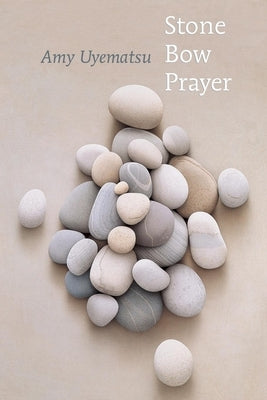 Stone Bow Prayer by Uyematsu, Amy