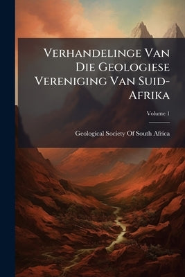 Verhandelinge Van Die Geologiese Vereniging Van Suid-Afrika; Volume 1 by Geological Society of South Africa