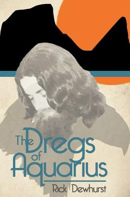 The Dregs of Aquarius by Dewhurst, Rick