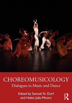 Choreomusicology: Dialogues in Music and Dance by Dorf, Samuel N.