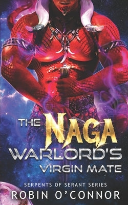 The Naga Warlord's Virgin Mate: A Sci-Fi Monster Romance by O'Connor, Robin