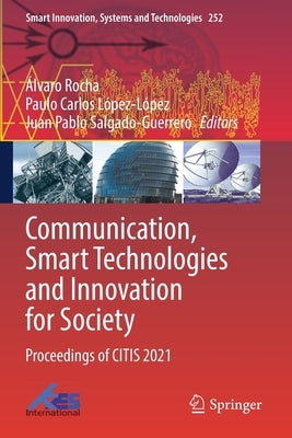 Communication, Smart Technologies and Innovation for Society: Proceedings of Citis 2021 by Rocha, Álvaro
