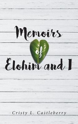 Memoirs of Elohim and I by L. Castleberry, Cristy