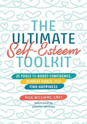 The Ultimate Self-Esteem Toolkit: 25 Tools to Boost Confidence, Achieve Goals, and Find Happiness by Williams, Risa