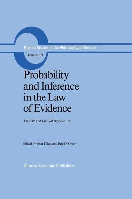 Probability and Inference in the Law of Evidence: The Uses and Limits of Bayesianism by Tillers, Peter