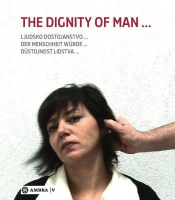 Der Menschheit Würde. the Dignity of Man. Dustojnost Cloveka. Ljudsko Dostojanstvo. by Ecker, Berthold