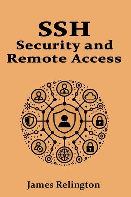 SSH: Security and Remote Acces by Relington, James