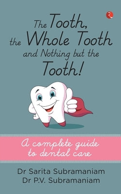 The Tooth, the Whole Tooth and Nothing But the Tooth by Subramaniam, Sarita