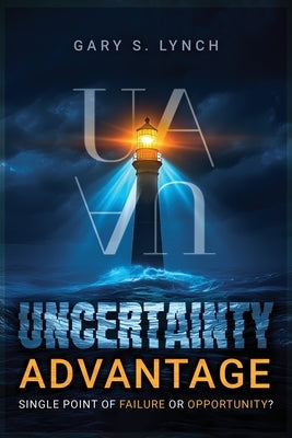 Uncertainty Advantage by Lynch, Gary S.