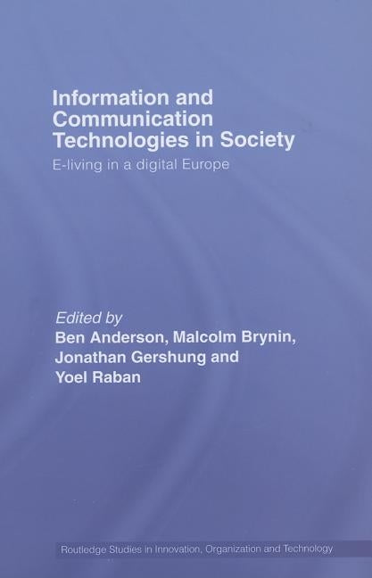 Information and Communications Technologies in Society: E-Living in a Digital Europe by Anderson, Ben