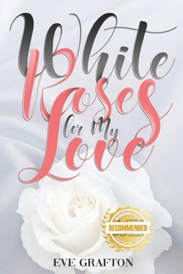 White Roses for My Love by Grafton, Eve
