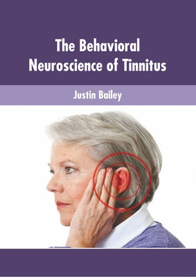 The Behavioral Neuroscience of Tinnitus by Bailey, Justin