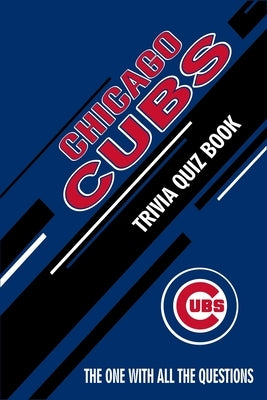 Chicago Cubs Trivia Quiz Book: The One With All The Questions by Hesse, Rachel