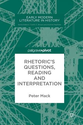 Rhetoric's Questions, Reading and Interpretation by Mack, Peter