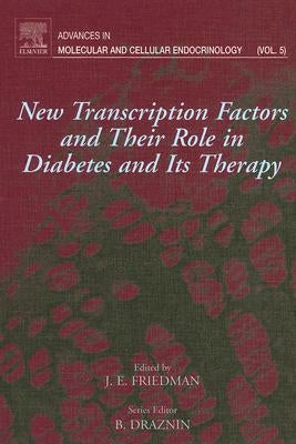 New Transcription Factors and Their Role in Diabetes and Therapy: Volume 5 by Friedman, Jacob E.