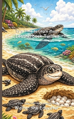 It's Time to Learn about Leatherback Turtles by Walter the Educator