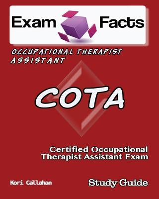 Exam Facts COTA Certified Occupational Therapist Assistant Exam: NBCOT OTA Certification Exam by Callahan, Kori