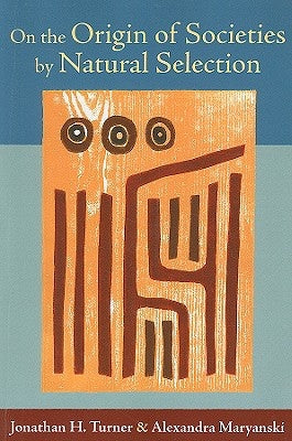 On the Origin of Societies by Natural Selection by Turner, Jonathan H.