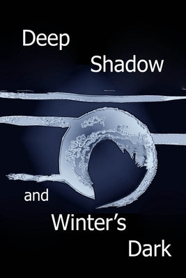 Deep Shadow and Winter's Dark by Cunningham, Alexander