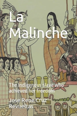 La Malinche: The indigenous slave who achieved her freedom by LLC, Idbcom