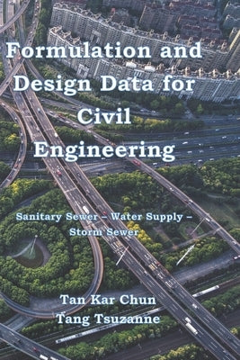 Formulation and Design Data for Civil Engineering: Sanitary Sewer - Water Supply - Storm Sewer by Tsuzanne, Tang