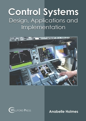 Control Systems: Design, Applications and Implementation by Holmes, Anabelle