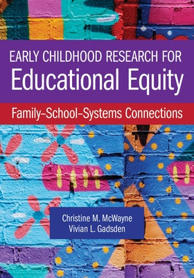 Early Childhood Research for Educational Equity: Family-School-Systems Connections by McWayne, Christine M.